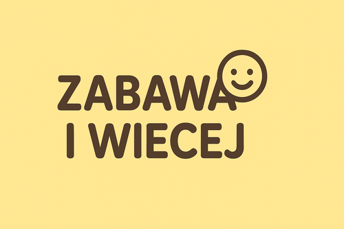 Zabawa i więcej